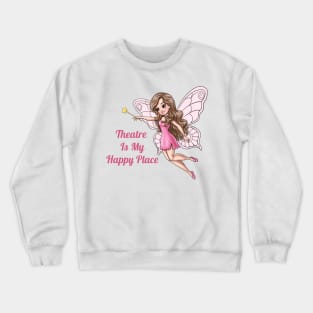 Theater Is My Happy Place Fairy Crewneck Sweatshirt